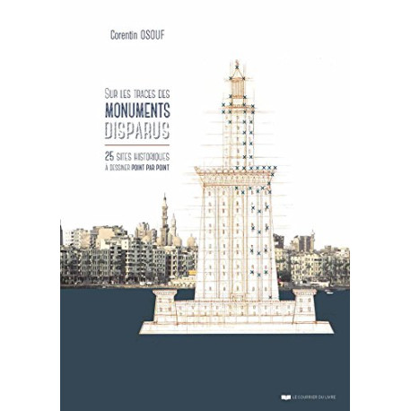 Sur les traces des monuments disparus : 25 sites historiques à... Sur les traces des monuments disparus : 25 sites historiques à...