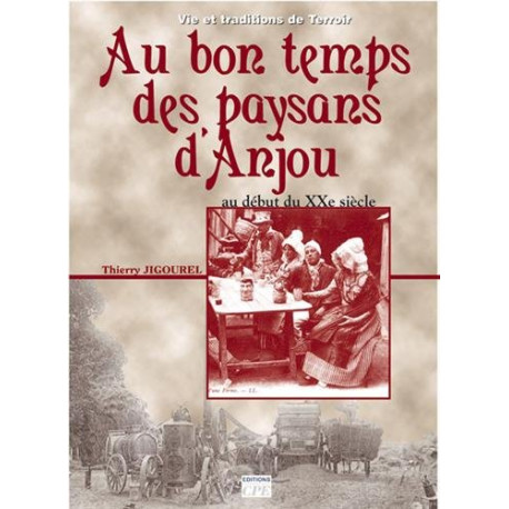 Au bon temps des paysans en Anjou : Du début du XXe siècle aux... Au bon temps des paysans en Anjou : Du début du XXe siècle aux...
