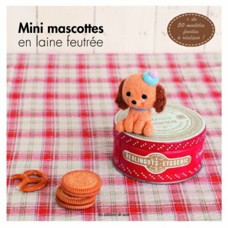 Mini mascottes en laine feutrée. + de 50 modèles faciles à réaliser Mini mascottes en laine feutrée. + de 50 modèles faciles à réaliser