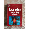 La Vie Apres La Vie. Enquête À Propos D'un Phénomène La Survie De...