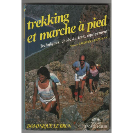 Trekking et marche a pied techniques choix du trek equipement Trekking et marche a pied techniques choix du trek equipement