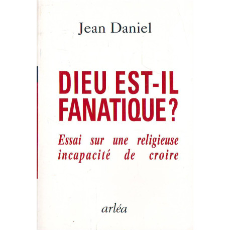 Dieu est il fanatique essai sur une religieuse incapacite de croire Dieu est il fanatique essai sur une religieuse incapacite de croire