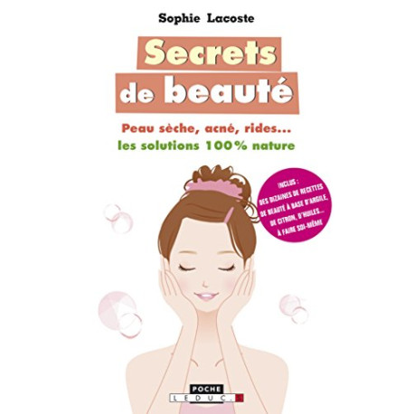 Secrets de beauté : Peau sèche acné rides : les solutions 100% nature Secrets de beauté : Peau sèche acné rides : les solutions 100% nature
