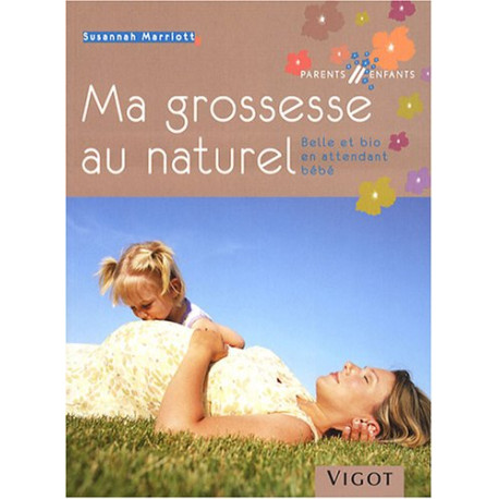 Ma grossesse au naturel : Belle et bio en attendant bébé Ma grossesse au naturel : Belle et bio en attendant bébé