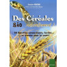 Des Céréales Bio Naturellement ! : 90 Recettes faciles...