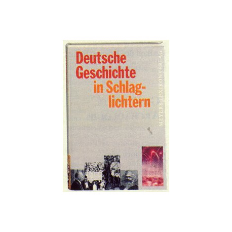 Deutsche Geschichte in Schlaglichtern Deutsche Geschichte in Schlaglichtern