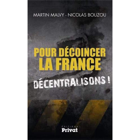 Pour décoincer la France : Décentralisons Pour décoincer la France : Décentralisons