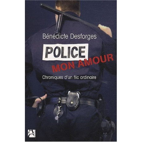 Police mon amour : Chroniques d'un flic ordinaire Police mon amour : Chroniques d'un flic ordinaire
