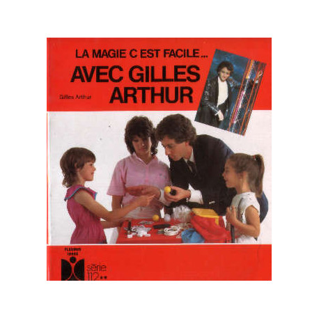 La Magie c'Est Facile... Avec Gilles Arthur La Magie c'Est Facile... Avec Gilles Arthur