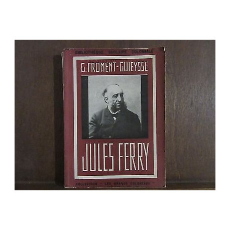 G.FROMENT-GUIEYSSE JULES FERRY avec un portrait et quatre... G.FROMENT-GUIEYSSE JULES FERRY avec un portrait et quatre...