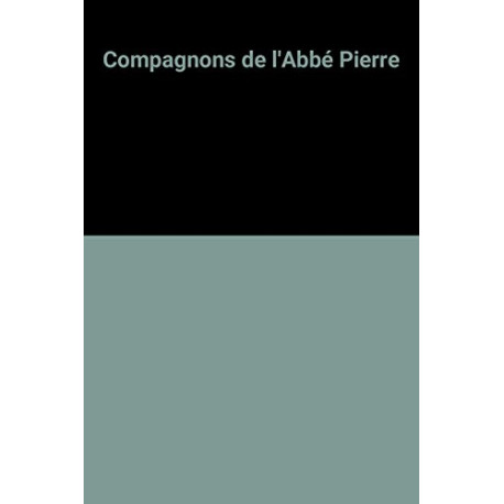 Compagnons de l'Abbé Pierre Compagnons de l'Abbé Pierre