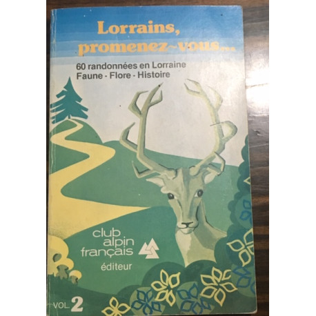 LORRAINS PROMENEZ-VOUS... 60 RANDONNEES EN LORRAINE FAUNE - FLORE... LORRAINS PROMENEZ-VOUS... 60 RANDONNEES EN LORRAINE FAUNE - FLORE...