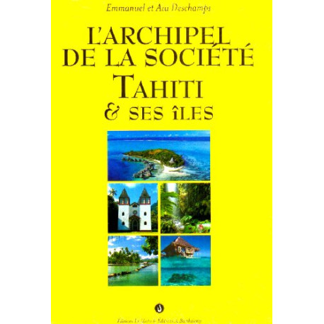 L'archipel de la Société : Tahiti et ses îles L'archipel de la Société : Tahiti et ses îles