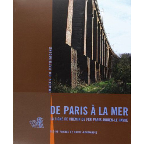 De Paris a la Mer la Ligne de Chemin de Fer Paris-Rouen-le Havre De Paris a la Mer la Ligne de Chemin de Fer Paris-Rouen-le Havre