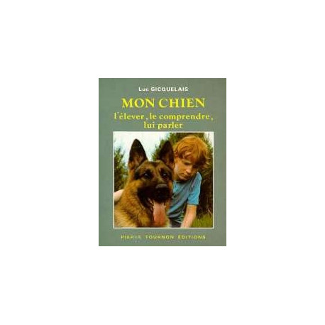 Mon Chien- L'elever Le Comprendre Lui Parler Mon Chien- L'elever Le Comprendre Lui Parler
