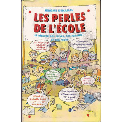 Les perles de l'école : Le bêtisier des élèves des parents et des...