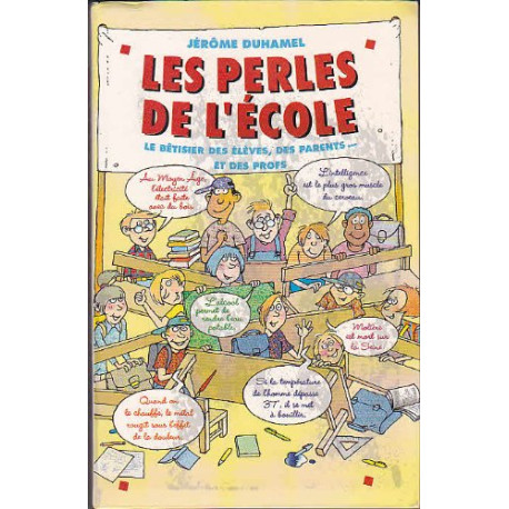 Les perles de l'école : Le bêtisier des élèves des parents et des... Les perles de l'école : Le bêtisier des élèves des parents et des...