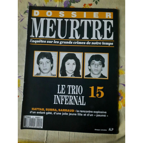 Dossier MeurtreSur Les Grands Crimes de Notre temps Nº15-Le Trio... Dossier MeurtreSur Les Grands Crimes de Notre temps Nº15-Le Trio...