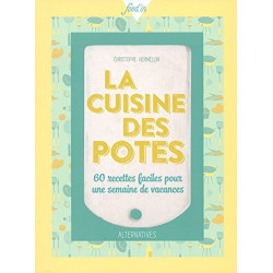 La cuisine des potes: 60 recettes faciles pour une semaine de vacances