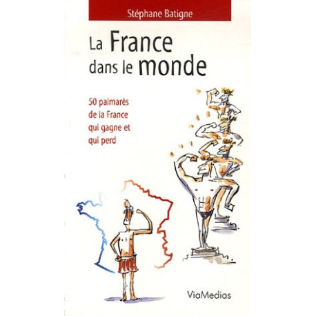 La France dans le monde : 50 Palmarès de la France qui gagne et... La France dans le monde : 50 Palmarès de la France qui gagne et...