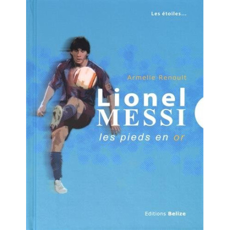 Lionel Messi : Les pieds en or Lionel Messi : Les pieds en or