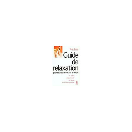 Guide de relaxation pour ceux qui n'ont pas le temps Guide de relaxation pour ceux qui n'ont pas le temps