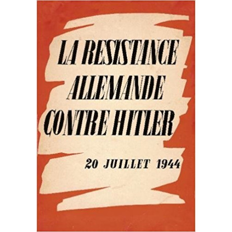 La résistance Allemende contre Hitler 20 juillet 1944 La résistance Allemende contre Hitler 20 juillet 1944