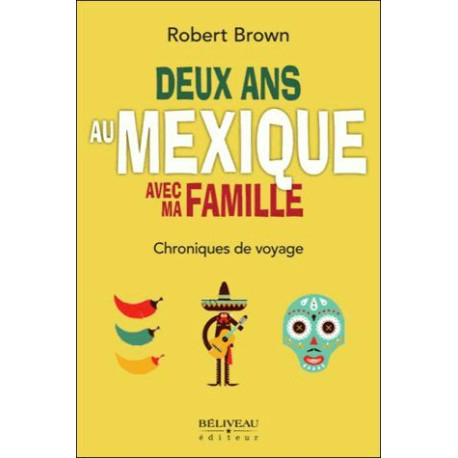 Deux ans au Mexique avec ma famille Deux ans au Mexique avec ma famille