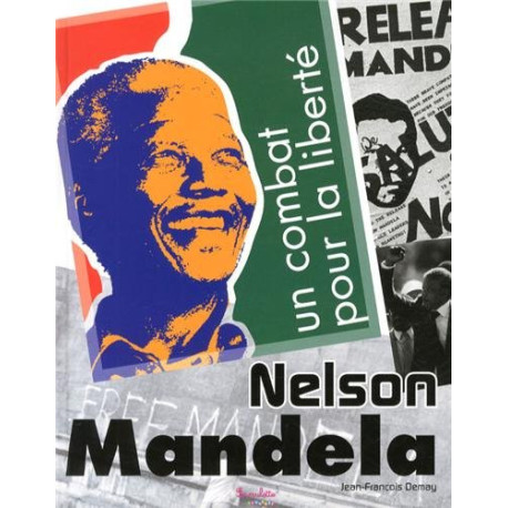 Nelson Mandela un combat pour la liberté Nelson Mandela un combat pour la liberté