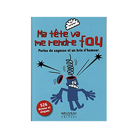 Ma tête va me rendre fou - Perles de sagesse et un brin d'humour Ma tête va me rendre fou - Perles de sagesse et un brin d'humour