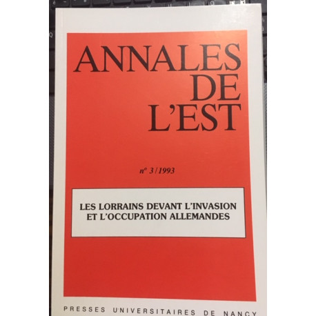 N°3/1993 LES LORRAINS DEVANT L'INVASION ET L'OCCUPATION ALLEMANDES N°3/1993 LES LORRAINS DEVANT L'INVASION ET L'OCCUPATION ALLEMANDES