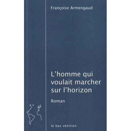 L'homme qui voulait marcher sur l'horizon L'homme qui voulait marcher sur l'horizon