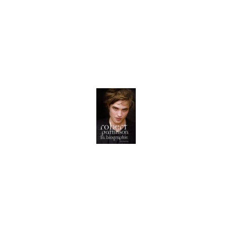 Robert Pattinson La biographie Robert Pattinson La biographie