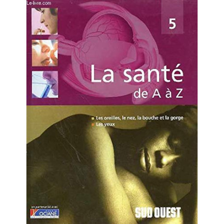 Les oreilles le nez la bouche et la gorge les yeux (La santé de A... Les oreilles le nez la bouche et la gorge les yeux (La santé de A...