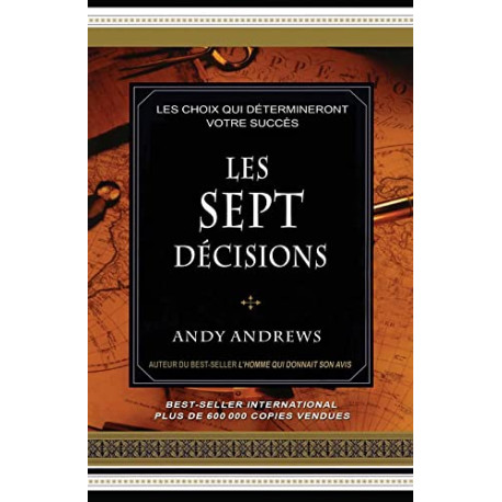 Les sept décisions - Les choix qui détermineront votre succès Les sept décisions - Les choix qui détermineront votre succès