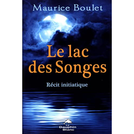 Le lac des Songes - Récit initiatique Le lac des Songes - Récit initiatique