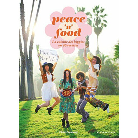 Peace 'n' Food: La cuisine des hippies en 40 recettes Peace 'n' Food: La cuisine des hippies en 40 recettes