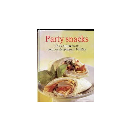 PARTY SNACKS - PETITS RAFFINEMENT POUR LES RECEPTIONS ET LES FETES PARTY SNACKS - PETITS RAFFINEMENT POUR LES RECEPTIONS ET LES FETES