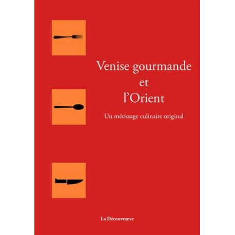 Venise gourmande et l'Orient : un métissage culinaire original Venise gourmande et l'Orient : un métissage culinaire original