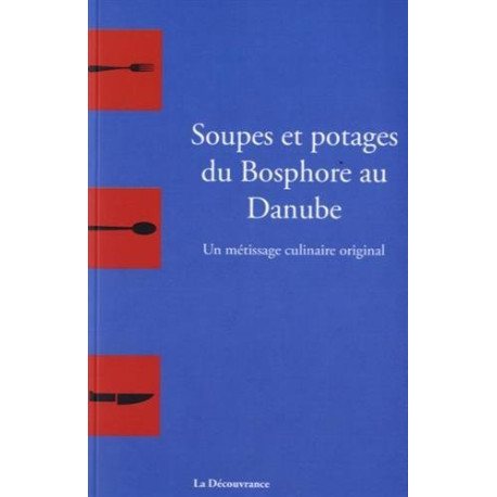 Soupes et potages du Bosphore au Danube : un métissage culinaire... Soupes et potages du Bosphore au Danube : un métissage culinaire...