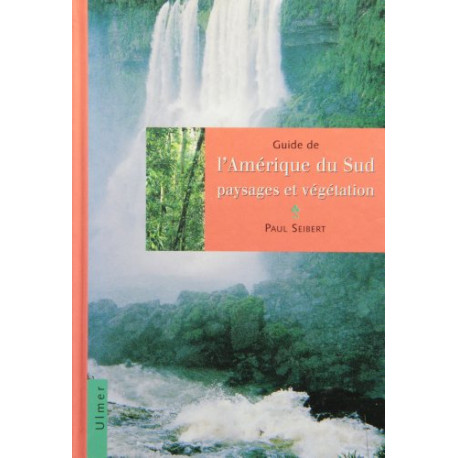 Guide de l'Amérique du sud - Paysages et végétation Guide de l'Amérique du sud - Paysages et végétation