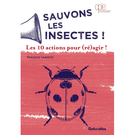 Sauvons les insectes !: Les 10 actions pour (ré)agir Sauvons les insectes !: Les 10 actions pour (ré)agir