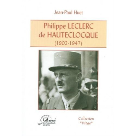 Philippe Leclerc de Hauteclocque (1902-1947). Un destin de légende Philippe Leclerc de Hauteclocque (1902-1947). Un destin de légende