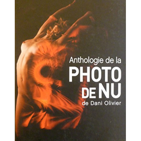 Anthologie de la Photo de Nu de Dani Olivier Anthologie de la Photo de Nu de Dani Olivier