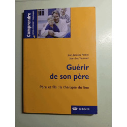 GUERIR DE SON PERE - PERE ET FILS: LA THERAPIE DU LIEN