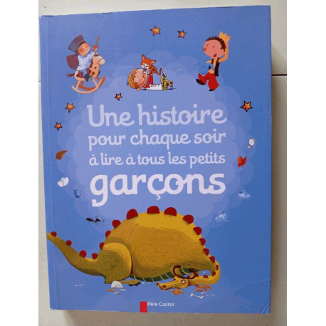 Une histoire pour chaque soir a lire a tous les petits garcons Une histoire pour chaque soir a lire a tous les petits garcons