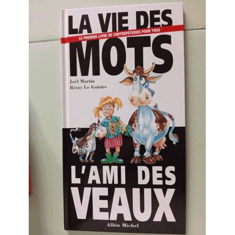 La Vie des mots l'ami des veaux: Le premier livre de contrepétries... La Vie des mots l'ami des veaux: Le premier livre de contrepétries...