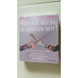 Vous n'aurez pas le dernier mot ! : Petite anthologie désinvolte...