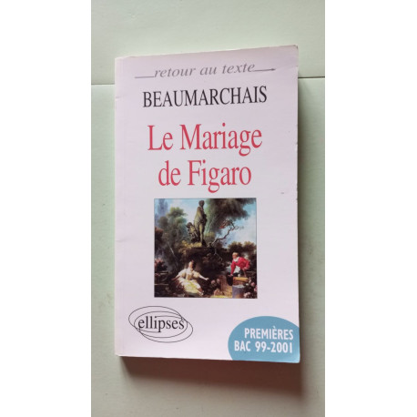 Beaumarchais Le Mariage de Figaro (Retour au texte) Beaumarchais Le Mariage de Figaro (Retour au texte)