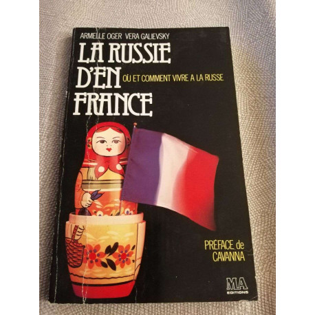La russie d'en France / ou et comment vivre a la russe La russie d'en France / ou et comment vivre a la russe
